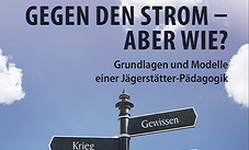 Gegen den Strom – Aber wie? Grundlagen und Modelle einer Jägerstätter-Pädagogik